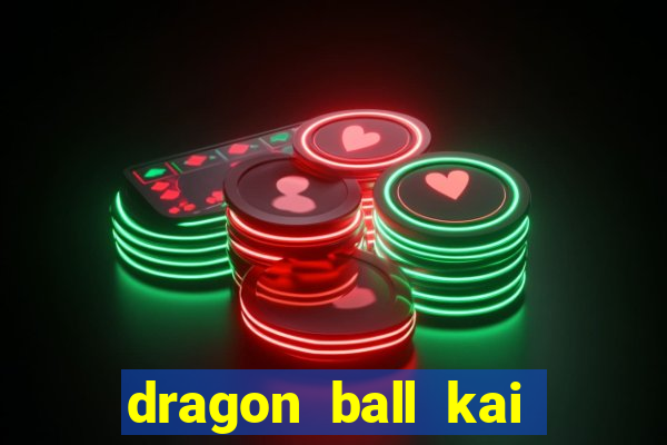 dragon ball kai legendado online